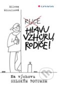 Kniha: Hlavu vzhůru, rodiče! (Milena Mikulková). Grada, 2015 Kniha: Hlavu vzhůru, rodiče! (Milena Mikulková). Grada, 2015