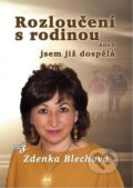 Kniha: Rozloučení s rodinou (Zdenka Blechová). Nakladatelství Zdenky Blechové, 2015 Kniha: Rozloučení s rodinou (Zdenka Blechová). Nakladatelství Zdenky Blechové, 2015