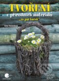 Kniha: Tvoření z přírodních materiálů (Jana Talandová). Grada, 2015 Kniha: Tvoření z přírodních materiálů (Jana Talandová). Grada, 2015