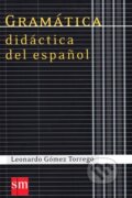 Kniha: Gramática didáctica del español (Leonardo Gómez Torrego). SM Ediciones, 2007 Kniha: Gramática didáctica del español (Leonardo Gómez Torrego). SM Ediciones, 2007