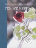Kniha: Tŕňové mesto (Gabriela Spustová Izakovičová). RUAH, 2012 Kniha: Tŕňové mesto (Gabriela Spustová Izakovičová). RUAH, 2012