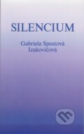 Kniha: Silencium (Gabriela Spustová Izakovičová). RUAH, 2014 Kniha: Silencium (Gabriela Spustová Izakovičová). RUAH, 2014