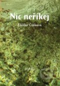 Kniha: Nic neříkej (Eliška Čížková). One Woman Press, 2015 Kniha: Nic neříkej (Eliška Čížková). One Woman Press, 2015