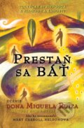 Kniha: Prestaň sa báť (Don Miguel Ruiz a Mary Carroll Nelsonová), 2015 Kniha: Prestaň sa báť (Don Miguel Ruiz a Mary Carroll Nelsonová), 2015