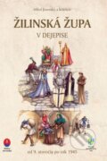 Kniha: Žilinská župa v dejepise (Miloš Jesenský a kolektiv). Matica slovenská, 2015 Kniha: Žilinská župa v dejepise (Miloš Jesenský a kolektiv). Matica slovenská, 2015
