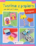 Kniha: Tvoríme z papiera: Origami, 2016 Kniha: Tvoríme z papiera: Origami, 2016