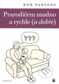 Kniha: Prarodičem snadno a rychle (a dobře) (Rob Parsons). Karmelitánské nakladatelství, 2015 Kniha: Prarodičem snadno a rychle (a dobře) (Rob Parsons). Karmelitánské nakladatelství, 2015