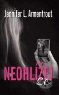 Kniha: Neohlížej se (J. Lynn a Jennifer L. Armentrout). Baronet, 2016 Kniha: Neohlížej se (J. Lynn a Jennifer L. Armentrout). Baronet, 2016