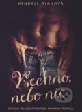 Kniha: Všechno, nebo nic (Kendall Ryan). Grada, 2015 Kniha: Všechno, nebo nic (Kendall Ryan). Grada, 2015