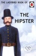 Kniha: The Ladybird Book of the Hipster (Jason Hazeley a Joel Morris). Ladybird Books, 2015 Kniha: The Ladybird Book of the Hipster (Jason Hazeley a Joel Morris). Ladybird Books, 2015