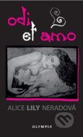 Kniha: Odi et amo (Alice Lily Neradová). Olympia, 2015 Kniha: Odi et amo (Alice Lily Neradová). Olympia, 2015