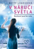 Kniha: V náruči světla (Betty J. Eadie). Knižní klub, 2016 Kniha: V náruči světla (Betty J. Eadie). Knižní klub, 2016