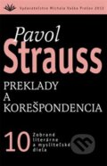 Kniha: Preklady a korešpondencia (10) (Pavol Strauss). Vydavateľstvo Michala Vaška, 2012 Kniha: Preklady a korešpondencia (10) (Pavol Strauss). Vydavateľstvo Michala Vaška, 2012
