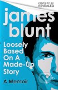 Kniha: Loosely Based On A Made-Up Story (James Blunt). Constable, 2023 Kniha: Loosely Based On A Made-Up Story (James Blunt). Constable, 2023