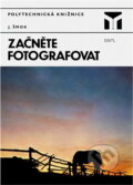 Kniha: Začněte fotografovat (Ján Šmok). SNTL, 1984 Kniha: Začněte fotografovat (Ján Šmok). SNTL, 1984