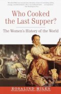 Kniha: Who Cooked the Last Supper (Rosalind Miles). Crown, 2001 Kniha: Who Cooked the Last Supper (Rosalind Miles). Crown, 2001
