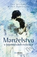 Kniha: Manželstvo v tajomstvách ruženca (Ewa Grodzka a Kamil Dąbrowski). Zachej, 2023 Kniha: Manželstvo v tajomstvách ruženca (Ewa Grodzka a Kamil Dąbrowski). Zachej, 2023