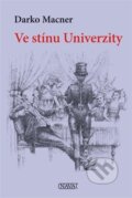 Kniha: Ve stínu Univerzity (Darko Macner). Nava, 2023 Kniha: Ve stínu Univerzity (Darko Macner). Nava, 2023
