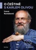 Kniha: O češtině s Karlem Olivou (Ivana Karásková). Triton, 2023 Kniha: O češtině s Karlem Olivou (Ivana Karásková). Triton, 2023