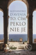 Kniha: To, čím peklo nie je (Alessandro D‘Avenia). buk, 2023 Kniha: To, čím peklo nie je (Alessandro D‘Avenia). buk, 2023