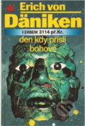 Kniha: Den, kdy přišli bohové : 11. srpen 3114 př. Kr (Erich von Däniken). Baronet, 1994 Kniha: Den, kdy přišli bohové : 11. srpen 3114 př. Kr (Erich von Däniken). Baronet, 1994