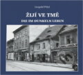 Kniha: Žijí ve tmě = Die im Dunkeln leben (Leopold Pölzl). , 2019 Kniha: Žijí ve tmě = Die im Dunkeln leben (Leopold Pölzl). , 2019