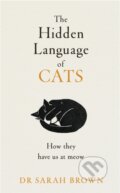 Kniha: The Hidden Language of Cats (Sarah Brown). Michael Joseph, 2023 Kniha: The Hidden Language of Cats (Sarah Brown). Michael Joseph, 2023