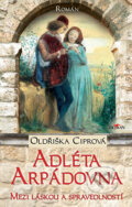 Kniha: Adléta Arpádovna (Oldřiška Ciprová). Alpress, 2024 Kniha: Adléta Arpádovna (Oldřiška Ciprová). Alpress, 2024