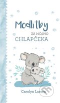 Kniha: Modlitby za môjho chlapčeka (Carolyn Larsen). Christian Project Support, 2023 Kniha: Modlitby za môjho chlapčeka (Carolyn Larsen). Christian Project Support, 2023