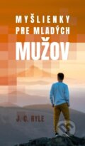 Kniha: Myšlienky pre mladých mužov (John Charles Ryle). Pravý vinič o. z., 2023 Kniha: Myšlienky pre mladých mužov (John Charles Ryle). Pravý vinič o. z., 2023