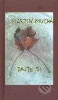 Kniha: Dajte si (Martin Mucha). Martin Mucha, 2023 Kniha: Dajte si (Martin Mucha). Martin Mucha, 2023