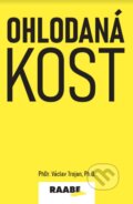 Kniha: Ohodlaná kost (Václav Trojan). Raabe, 2023 Kniha: Ohodlaná kost (Václav Trojan). Raabe, 2023