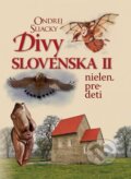 Kniha: Divy Slovenska II (Ondrej Sliacky). Matica slovenská, 2015 Kniha: Divy Slovenska II (Ondrej Sliacky). Matica slovenská, 2015