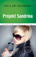 Kniha: Projekt Sandrina (Eva Houserová a Jiří Houser). Moba, 2016 Kniha: Projekt Sandrina (Eva Houserová a Jiří Houser). Moba, 2016