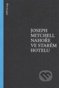 Kniha: Nahoře ve starém hotelu (Joseph Mitchell). Opus, 2015 Kniha: Nahoře ve starém hotelu (Joseph Mitchell). Opus, 2015