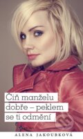 Kniha: Čiň manželu dobře - peklem se ti odmění (Alena Jakoubková). Moba, 2016 Kniha: Čiň manželu dobře - peklem se ti odmění (Alena Jakoubková). Moba, 2016