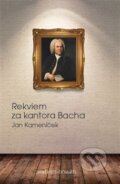 Kniha: Rekviem za kantora Bacha (Jan Kameníček). Verbum - Novum, 2015 Kniha: Rekviem za kantora Bacha (Jan Kameníček). Verbum - Novum, 2015