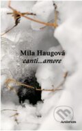Kniha: canti...amore (Mila Haugová). Artforum, 2015 Kniha: canti...amore (Mila Haugová). Artforum, 2015