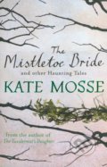 The Mistletoe Bride and Other Haunting Tales - Kate Mosse, Orion, 2014