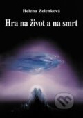 Kniha: Hra na život a na smrt (Helena Zelenková). Vodnář, 2015 Kniha: Hra na život a na smrt (Helena Zelenková). Vodnář, 2015