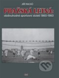Kniha: Pražská Letná: obdivuhodné sportovní století 1860-1960 (Jiří Macků). Nakladatelství C & K, 2015 Kniha: Pražská Letná: obdivuhodné sportovní století 1860-1960 (Jiří Macků). Nakladatelství C & K, 2015