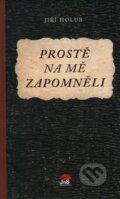 Kniha: Prostě na mě zapomněli (Jiří Holub), 2015 Kniha: Prostě na mě zapomněli (Jiří Holub), 2015