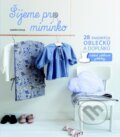 Kniha: Šijeme pro miminko (Svojtka&Co.). Svojtka&Co., 2016 Kniha: Šijeme pro miminko (Svojtka&Co.). Svojtka&Co., 2016