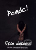 Kniha: Pomóc! Trpím depresí! (Miroslav Skačáni). Skačáni Miroslav, 2015 Kniha: Pomóc! Trpím depresí! (Miroslav Skačáni). Skačáni Miroslav, 2015