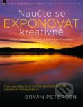 Kniha: Naučte se exponovat kreativně (Bryan Peterson). Zoner Press, 2015 Kniha: Naučte se exponovat kreativně (Bryan Peterson). Zoner Press, 2015