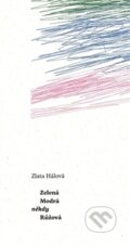 Kniha: Zelená Modrá někdy Růžová (Zlata Hálová). Milan Hodek, 2015 Kniha: Zelená Modrá někdy Růžová (Zlata Hálová). Milan Hodek, 2015