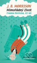 Kniha: Mimořádný život Franka Derricka, 81 let (J.B. Morrison). Moba, 2016 Kniha: Mimořádný život Franka Derricka, 81 let (J.B. Morrison). Moba, 2016