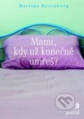 Kniha: Mami, kdy už konečně umřeš? (Martina Rosenberg). Portál, 2016 Kniha: Mami, kdy už konečně umřeš? (Martina Rosenberg). Portál, 2016
