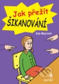 Kniha: Jak přežít šikanování (Aija Mayrock). Portál, 2016 Kniha: Jak přežít šikanování (Aija Mayrock). Portál, 2016