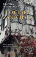 Kniha: Čo Clara zanechala (Ellen Marie Wiseman), 2016 Kniha: Čo Clara zanechala (Ellen Marie Wiseman), 2016